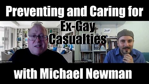 Preventing and Caring for Ex-Gay Casualties: Michael Newman Conversation
