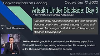 Arthur Khachikyan: Artsakh Under Blockade: Day 6 | Ep 185 - Dec 17, 2022