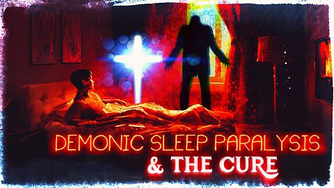 Demonic Sleep Paralysis & the Cure