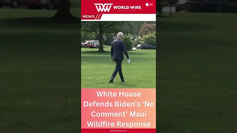 White House Defends Biden’s ‘No Comment’ Maui Wildfire Response-World-Wire #short