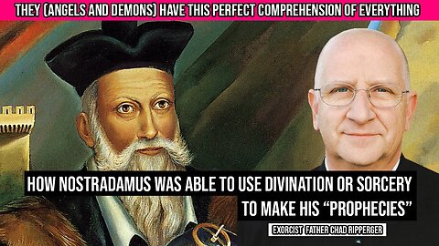 FR. CHAD RIPPERGER - Nostradamus and his "prophecies" with the help from Demons