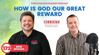 How is God our Great Reward Genesis 15:1 | RIOT Podcast Ep. 172 | Christian Podcast