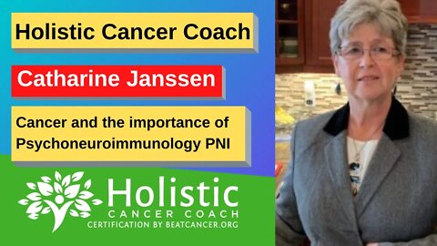 Holistic Cancer Coach, Catharine Janssen - Cancer and the importance of Psychoneuroimmunology PNI
