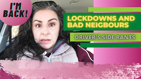 DRIVER’S SIDE RANT - LOCKDOWNS AND BAD NEIGHBOURS