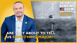 Ep. 1523 Are They About To Tell Us Something Major? - The Dan Bongino Show