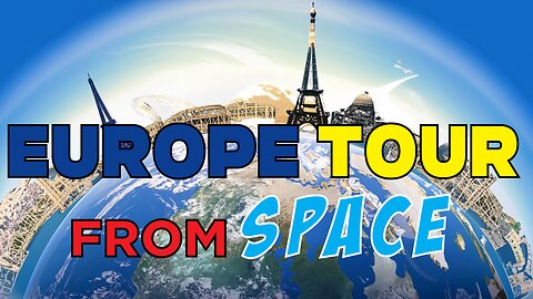 Europe Tour from Space in 4K