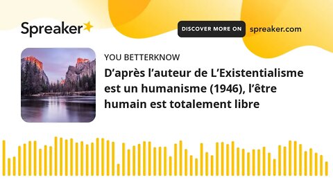 D’après l’auteur de L’Existentialisme est un humanisme (1946), l’être humain est totalement libre