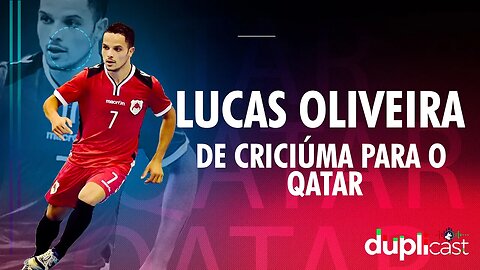 De Criciúma para o Qatar - Lucas de Oliveira - Duplicast #45