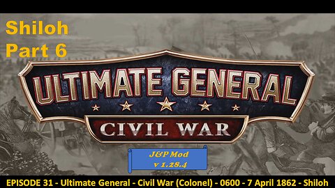 EPISODE 31 - Ultimate General - Civil War (Colonel) - 0600 - 7 April 1862 - Shiloh