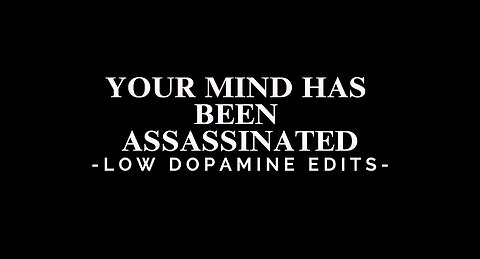 Your Mind Has Been Assassinated - LOW DOPAMINE EDIT