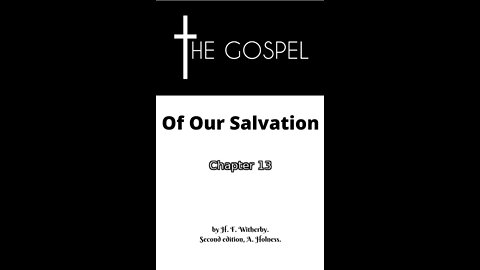 The Gospel of Our Salvation, By H. F. Witherby, Second edition, A. Holness., Chapter 13