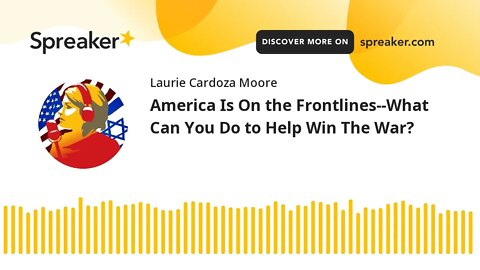 America Is On the Frontlines--What Can You Do to Help Win The War?