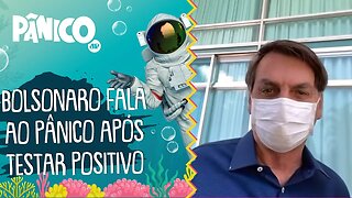 EXCLUSIVO! 'Não tem que ter pânico', diz Bolsonaro após testar positivo para Covid-19