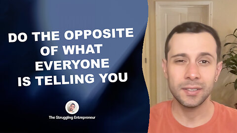 Do The Opposite Of What Everyone Is Telling You To Do If You Want To Be Successful