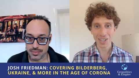Josh Friedman: Covering Bilderberg, Ukraine, & More in the Age of Corona