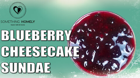 Blueberry Cheesecake Sundae