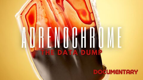Documentary: Adrenochrome 'The Data Dump' Parts 1 & 2