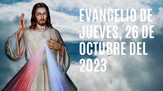 Evangelio de hoy Jueves, 26 de Octubre del 2023.