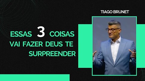 Tiago Brunet | ESSAS 3 COISAS VAI FAZER DEUS TE SURPEENDER