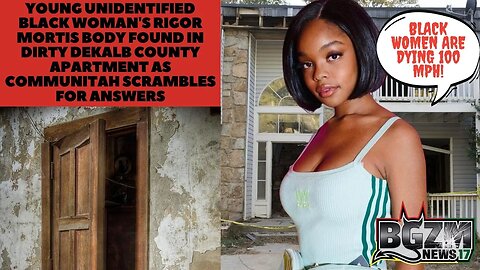Young Unidentified Black Woman's rigor mortis Body Found in Dirty Atlanta Apartment as Communitah