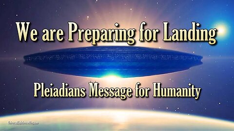 Pleiadians Message for Humanity ~ We are Preparing for Landing