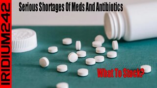 Very Serious Shortages Of Meds And Antibiotics: What To Stock!