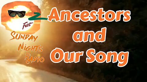 Sunday Nights Radio: Ancestors and Our Song