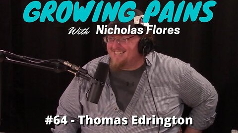 Growing Pains with Nicholas Flores #64 - Thomas Edrington