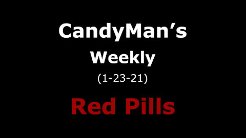 CandyMan's Weekly Red Pills 1-23-21