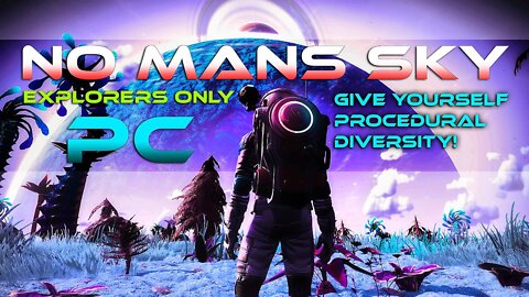 NO MANS SKY EXPLORERS ONLY_GIVE YOURSELF A PROC.GEN OVERHAUL