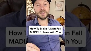 How To Make A Man Fall MADLY In Love With You