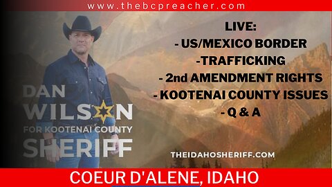Dan Wilson ♦️ Citizen's Brief Invasion The Border #livestream #idaho #sheriff #kootenaicounty