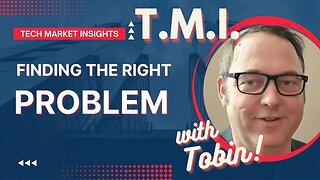 Finding the Right Problem | Tech Market Insights 01.08