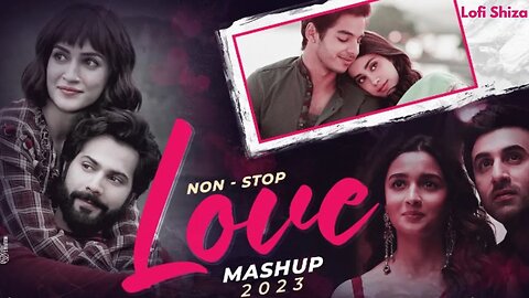 Latest Love Mashup Song 2023 | Lofi Shiza