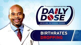 Daily Dose: 'Birthrates Dropping' with Dr. Peterson Pierre