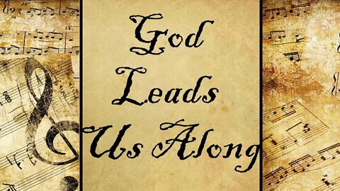 God Leads Us Along | Hymn