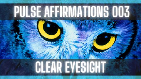 Pulse Affirmations for Good Eyesight [AFFIRMATIONS FOR LIFE ] [I LOVE] [I AM]