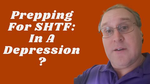 Prepping For SHTF: In A Depression?