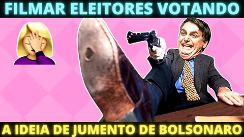 IDEIA DE JUMENTO - Bolsonaro quer filmar eleitores votando