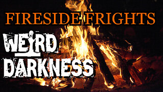 #FiresideFrights, VOLUME 26 #WeirdDarkness