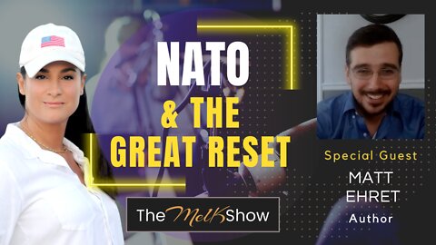 Mel K & Canadian Patriot Author Matt Ehret On NATO & The Great Reset 7-25-22