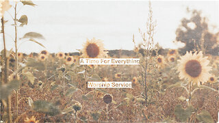 A Time For Everything - Worship Service - 12/10/23