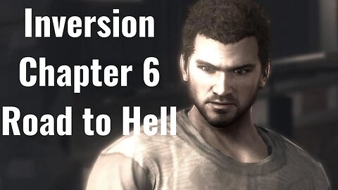 Inversion Chapter 6: Road to Hell Full Game No Commentary HD 4K