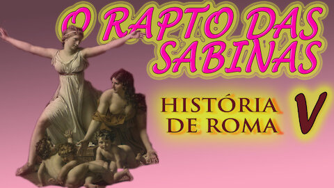 O Rei Rômulo, Rapto das Sabinas, Rocha Tarpéia, rei Tito Tácio, Deus Quirino - História de Roma V