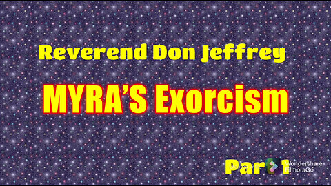 Myra’s Exorcism with Rev Don Jeffrey Part 1