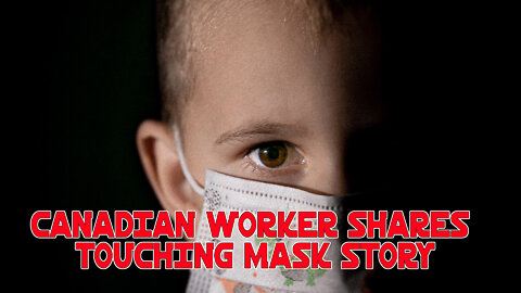 Canadian Worker Shares Touching Mask Story