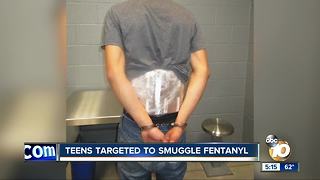 Teens targeted to smuggle fentanyl