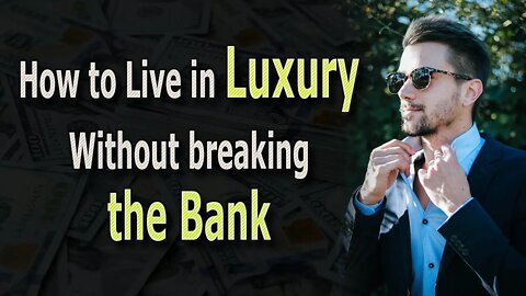 4 Tips To Live A Luxurious Life Without Breaking the Bank #frugalliving #frugal #luxurylifestyle