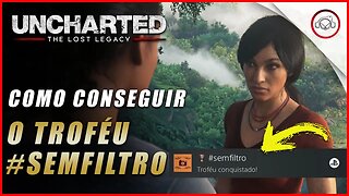 Uncharted The Lost Legacy Ps5/Ps4/Pc, Como conseguir o troféu Semfiltro | Super dica