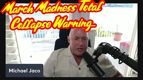 Michael Jaco HUGE Warning: March Madness Total Collapse!